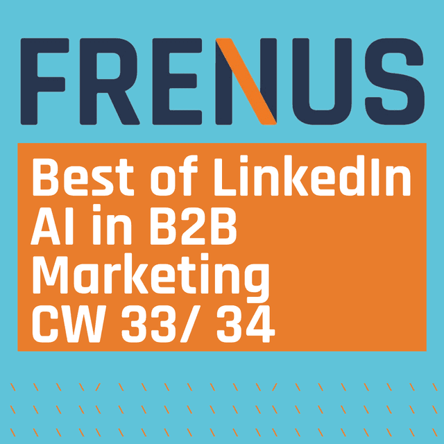Best of LinkedIn: AI in B2B Marketing CW 33/ 34