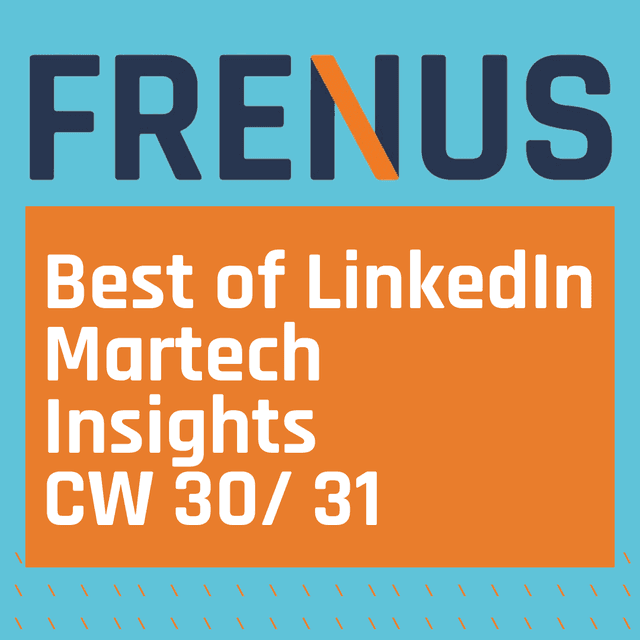 Best of LinkedIn: MarTech Insights CW 30/ 31