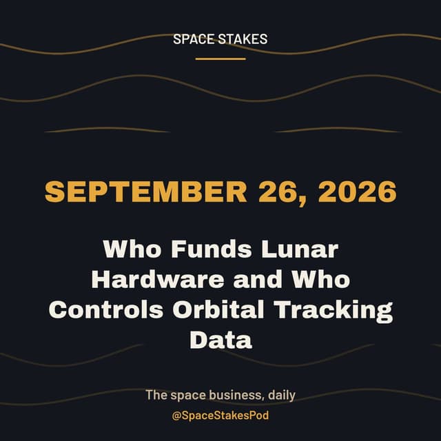 Who Funds Lunar Hardware and Who Controls Orbital Tracking Data — September 26, 2026