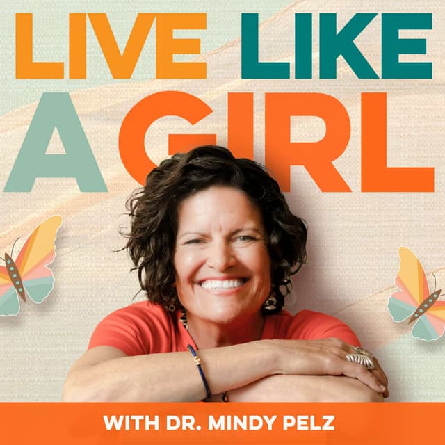 Live Like a Girl with Dr. Mindy Pelz