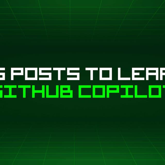 170 Blog Posts To Learn About Github Copilot