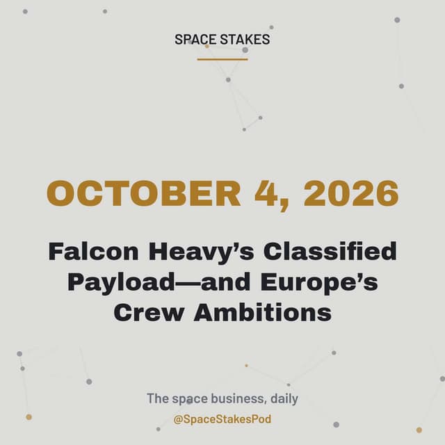 Falcon Heavy’s Classified Payload—and Europe’s Crew Ambitions — October 4, 2026