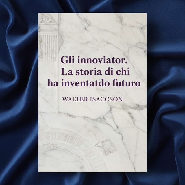 Gli innovatori. La storia di chi ha inventato il futuro