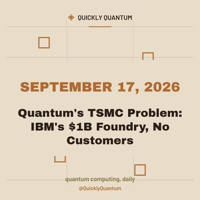 Quantum's TSMC Problem: IBM's $1B Foundry, No Customers — September 17, 2026