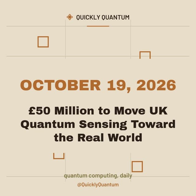 £50 Million to Move UK Quantum Sensing Toward the Real World — October 19, 2026