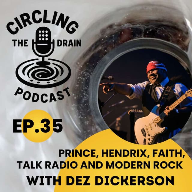Dez Dickerson on Prince, Hendrix, Faith, Talk Radio and Modern Rock :: Ep 35 Circling the Drain Podcast