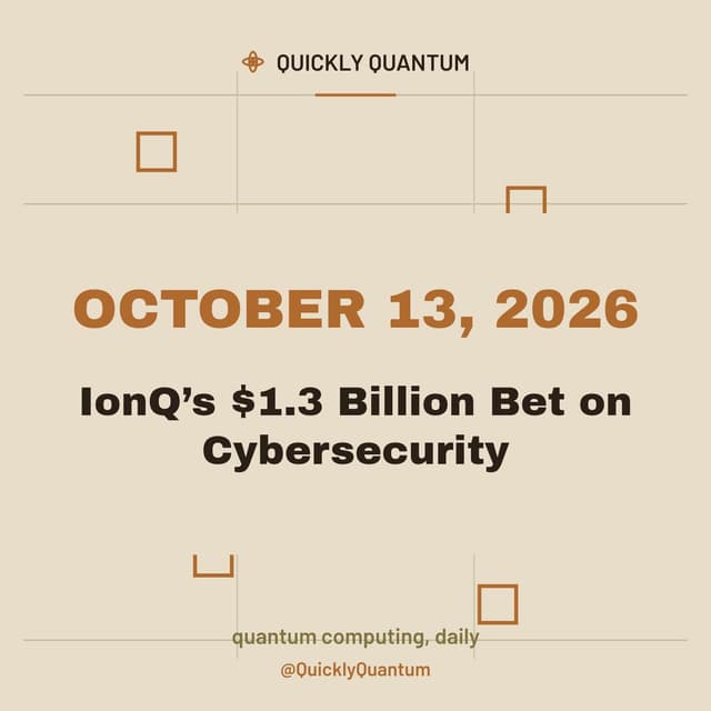 IonQ’s $1.3 Billion Bet on Cybersecurity — October 13, 2026