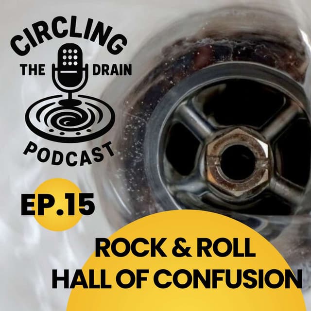 Rock and Roll Hall of Fame: A Hall of Confusion :: Ep 15 Circling The Drain Podcast