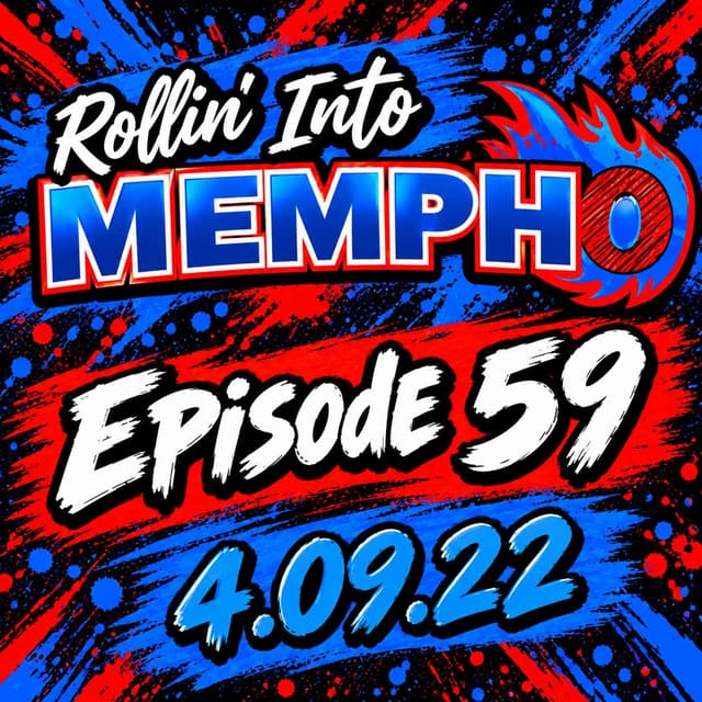 Rollin’ Into Mempho Episode #59: 4/09/22