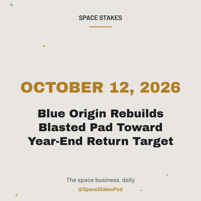 Blue Origin Rebuilds Blasted Pad Toward Year-End Return Target — October 12, 2026