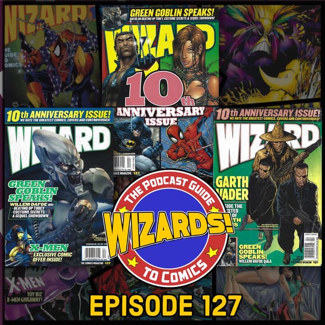 WIZARDS The Podcast Guide To Comics | Episode 127
