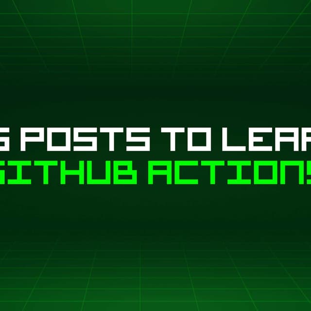 119 Blog Posts To Learn About Github Actions