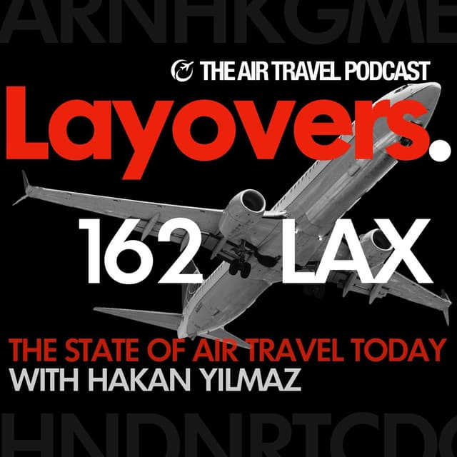 162 LAX - Premiumization in the Front, Shrinkflation in the Back: The State of Air Travel Today with Hakan Yilmaz
