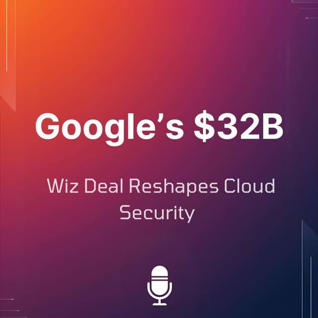 Google’s $32B Wiz Deal: The Future of AI Cloud Security