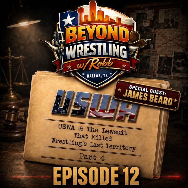 Beyond Wrestling Ep. 12: USWA & The Lawsuit That Killed Wrestling’s Last Territory Part Four w/special guest James Beard