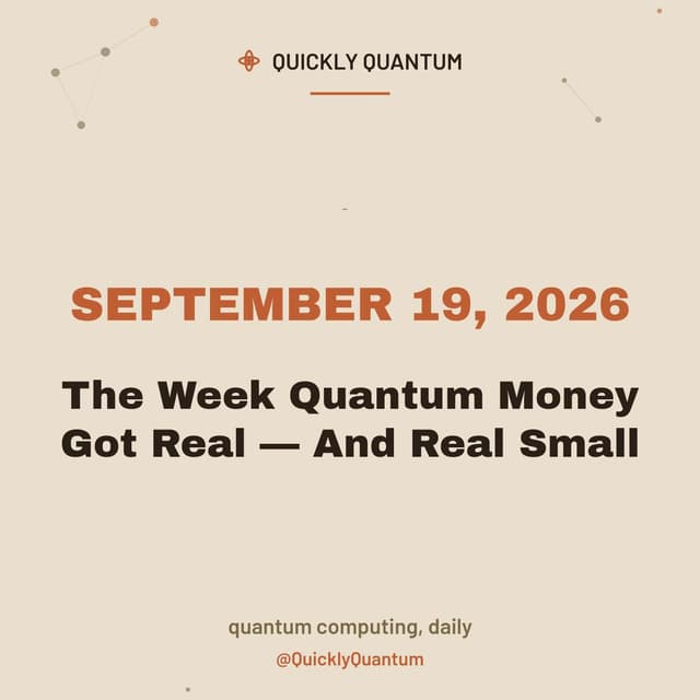 The Week Quantum Money Got Real — And Real Small — September 19, 2026