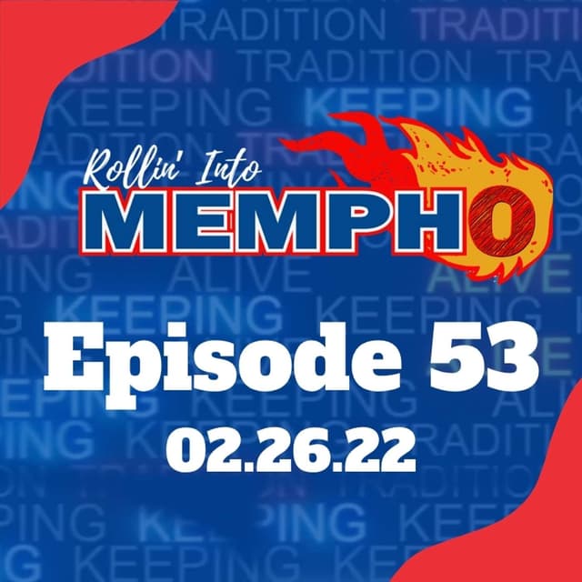 Rollin’ Into Mempho Episode #53: 2/26/22