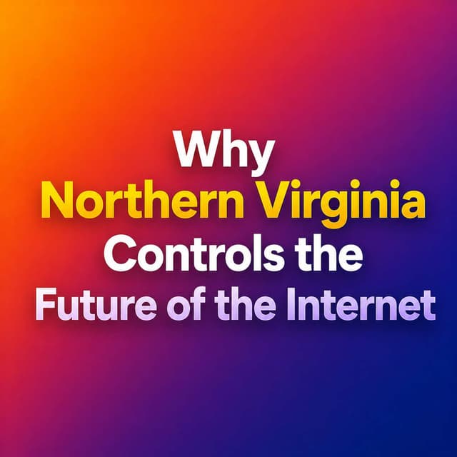 Why Northern Virginia Controls the Future of the Internet