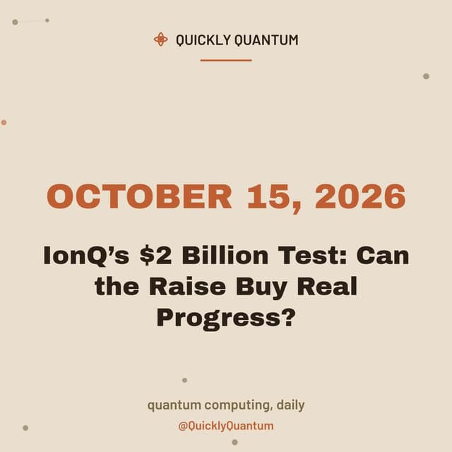IonQ’s $2 Billion Test: Can the Raise Buy Real Progress? — October 15, 2026