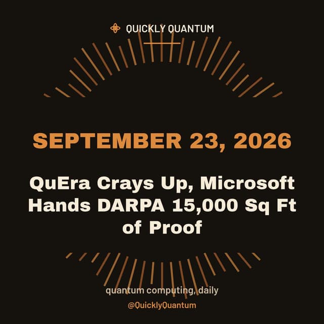 QuEra Crays Up, Microsoft Hands DARPA 15,000 Sq Ft of Proof — September 23, 2026