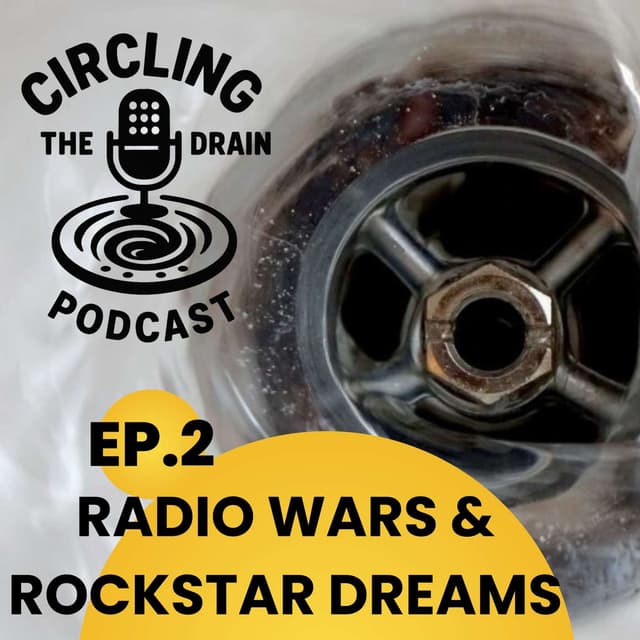 Radio Wars and Rockstar Dreams: Tales from the Golden Age of Broadcasting :: Ep 2 Circling The Drain Podcast
