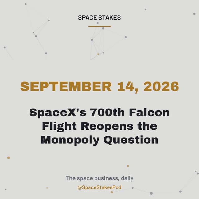 SpaceX's 700th Falcon Flight Reopens the Monopoly Question — September 14, 2026