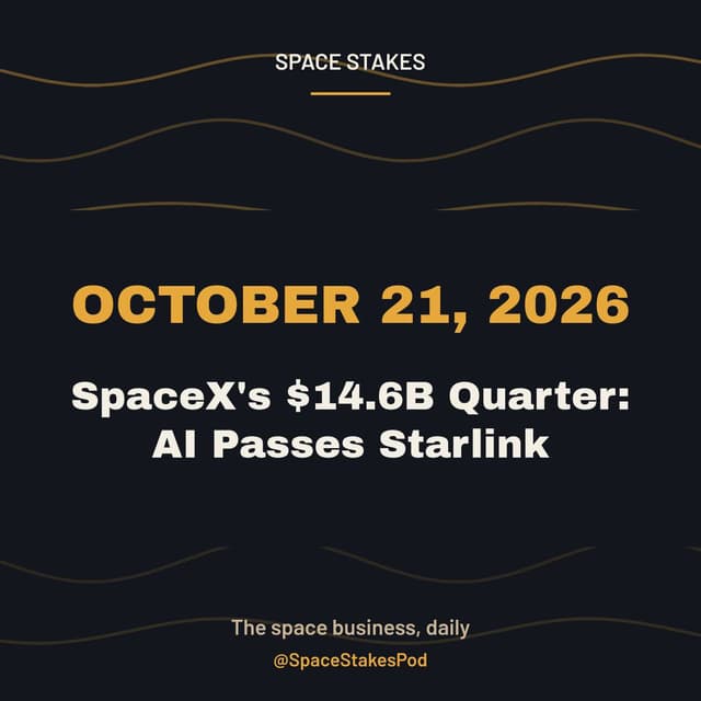 SpaceX's $14.6B Quarter: AI Passes Starlink — October 21, 2026