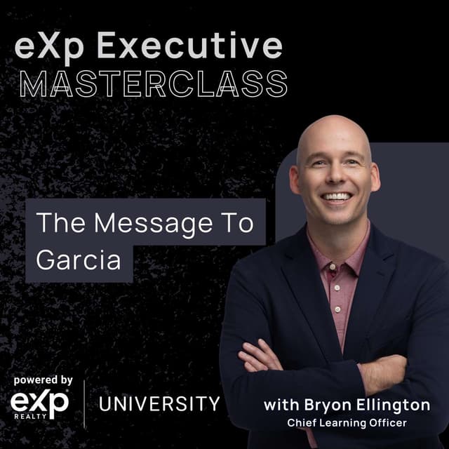 eXp Executive Masterclass: The "Message to Garcia" Team Framework with Bryon Ellington