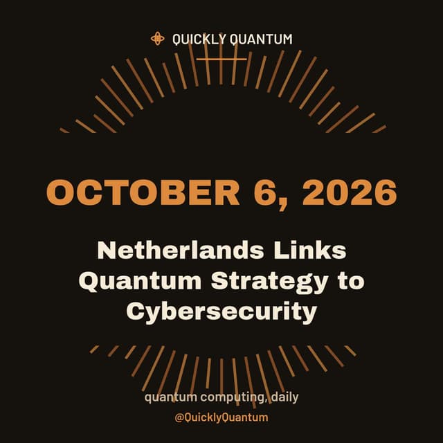 Netherlands Links Quantum Strategy to Cybersecurity — October 6, 2026