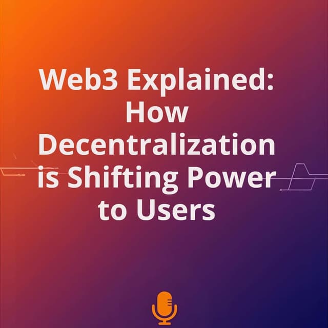 Web3 Explained: How Decentralization is Shifting Power to Users