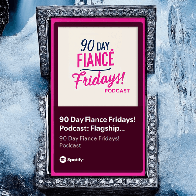 90 Day Fiance Fridays! Podcast: Flagship Show (S3E25)