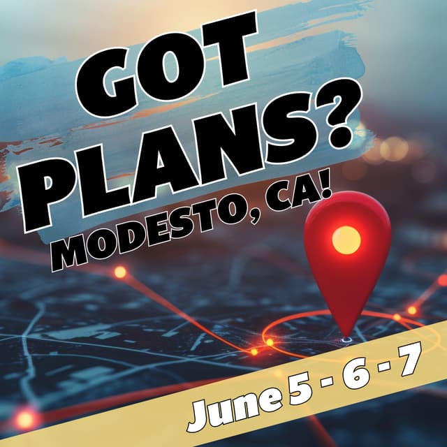 Got Plans for June 5th to 7th? Modesto, CA!