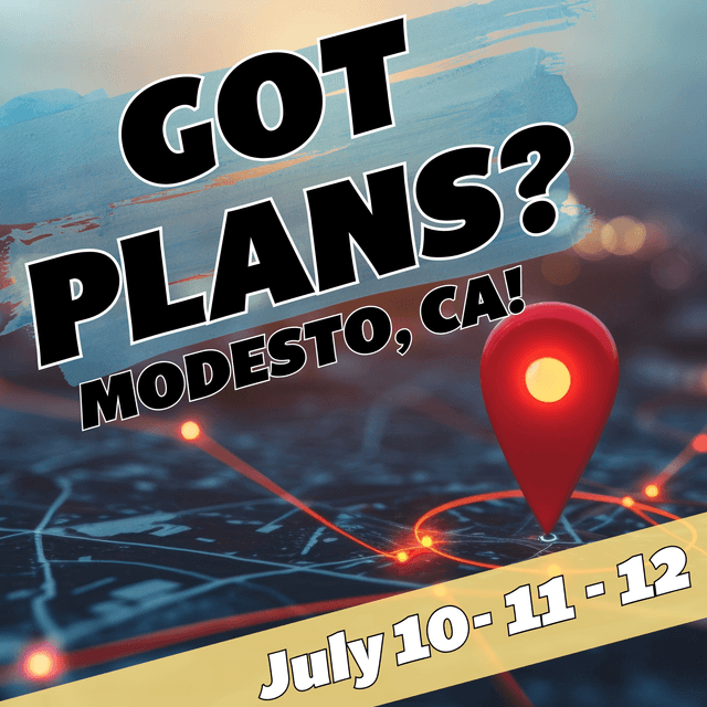 Got Plans for July 10, 11, & 12? Modesto, CA!