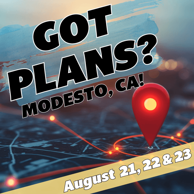 Got Plans for August 21, 22 & 23? Modesto, CA!