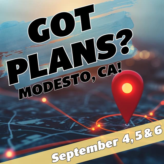 Got Plans for September 4, 5 & 6? Modesto, CA!