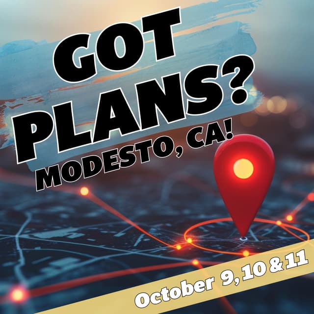 Got Plans for October 9, 10 & 11? Modesto, CA