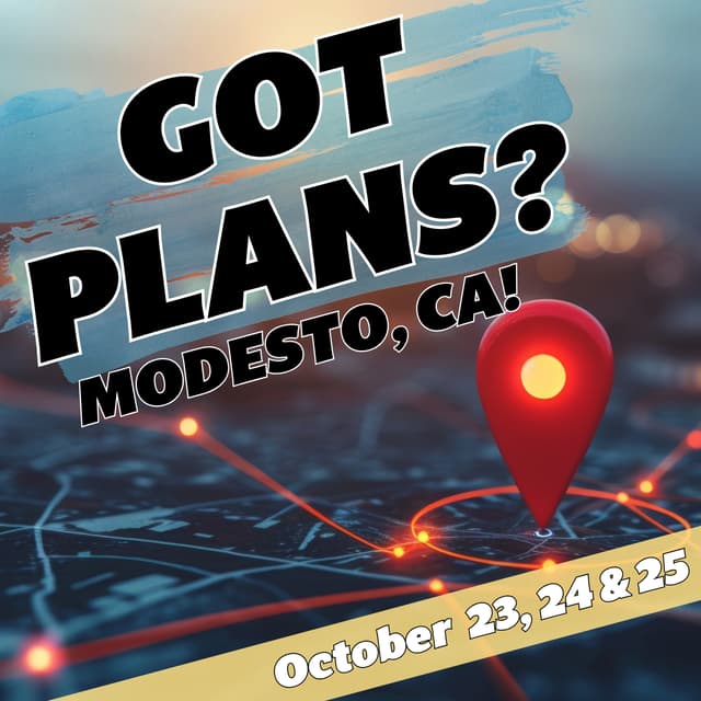 Got Plans for October 23, 24 & 25? Modesto, CA!