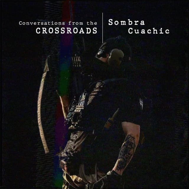 La Sombra Cuachic: Survival Stories and Urban Combat Techniques