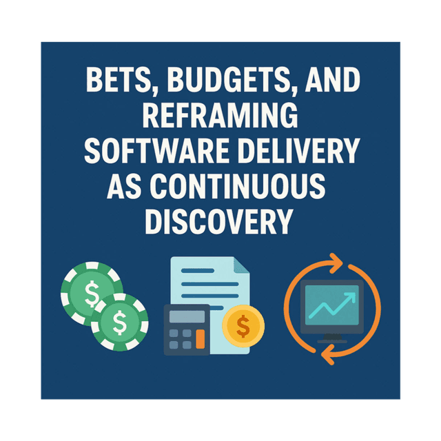 Bets, Budgets, and Reframing Software Delivery as Continuous Discovery
