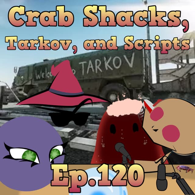 Scryer's Room Ep. 120: Crab Shacks, Escape from Tarkov, and Scripts