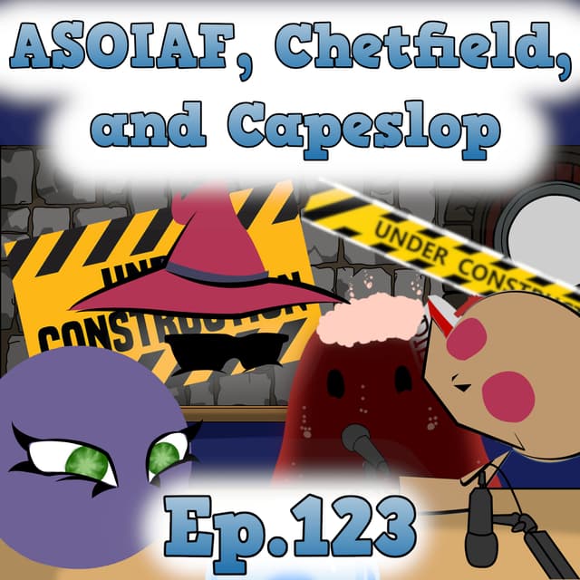 Scryer's Room Ep. 123: A Song of Ice and Fire, Chetfield, and Cape Slop
