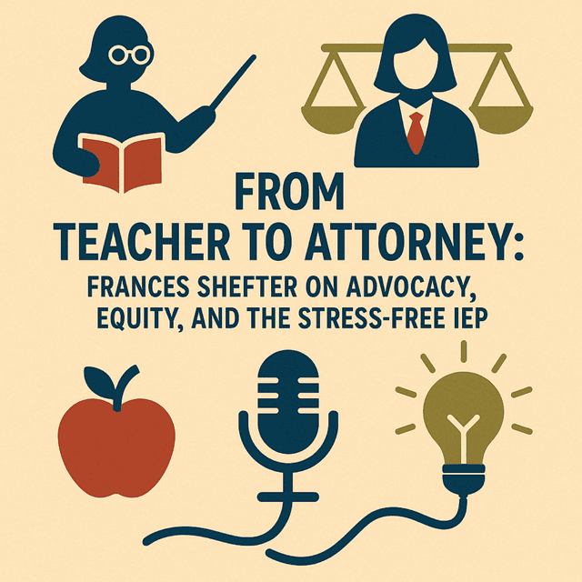 From Teacher to Attorney: Frances Shefter on Advocacy, Equity, and the Stress-Free IEP