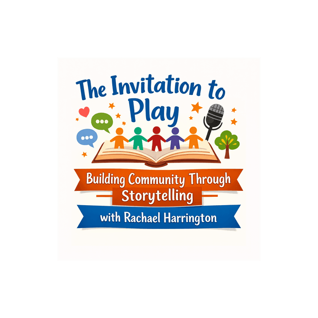 The Invitation to Play: Building Community Through Storytelling with Rachael Harrington
