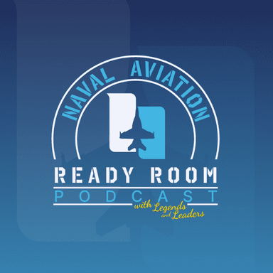 The Naval Aviation Ready Room Podcast with Legends and Leaders