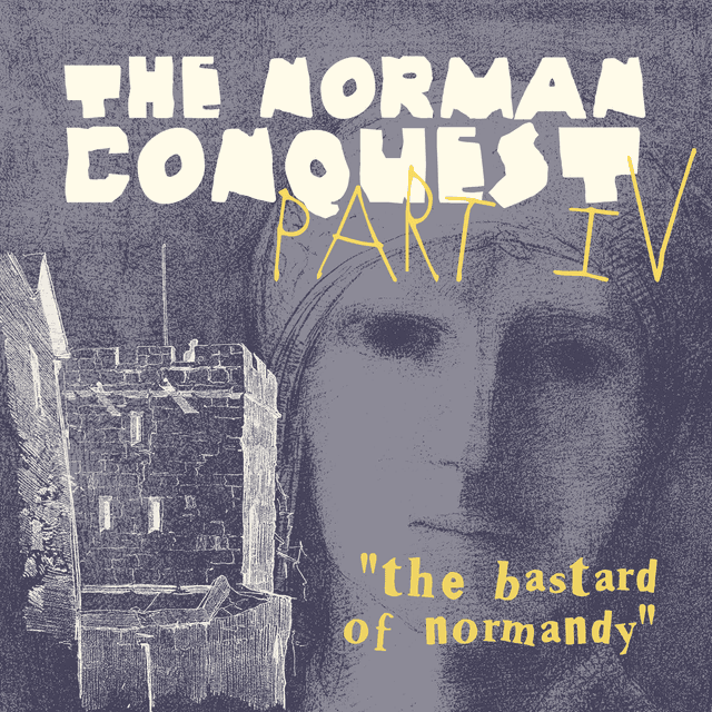 The Norman Conquest part IV: The Bastard of Normandy