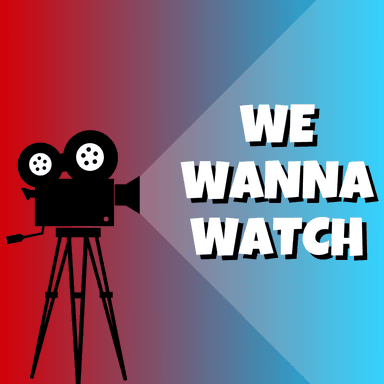 We Wanna Watch