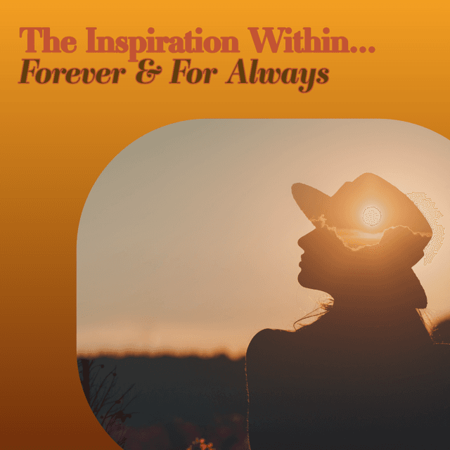 The Inspiration Within... Forever & For Always