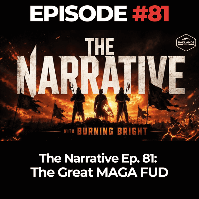 The Narrative Ep. 81: The Great MAGA FUD