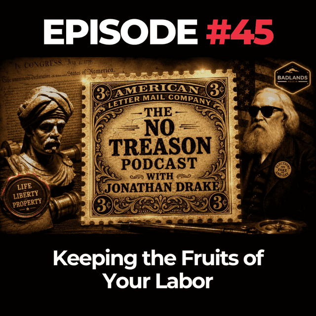 The No Treason Podcast Ep. 45: Keeping the Fruits of Your Labor