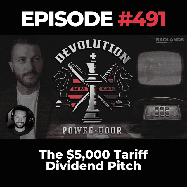 Devolution Power Hour Ep. 491: The $5,000 Tariff Dividend Pitch